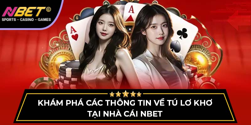 Khám Phá Các Thông Tin Về Tú Lơ Khơ Tại Nhà Cái NBET