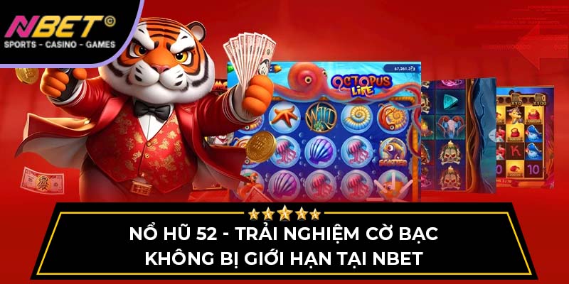 Nổ Hũ 52 - Trải Nghiệm Cờ Bạc Không Bị Giới Hạn Tại NBET