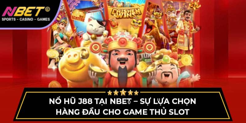Nổ hũ J88 NBET – Sự Lựa Chọn Hàng Đầu Cho Game Thủ Slot