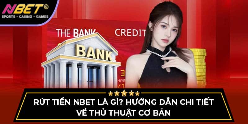 Rút Tiền NBET - Hướng Dẫn Chi Tiết Về Thủ Thuật Cơ Bản