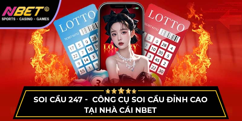Soi Cầu 247 - Công Cụ Soi Cầu Đỉnh Cao Tại Nhà Cái NBET